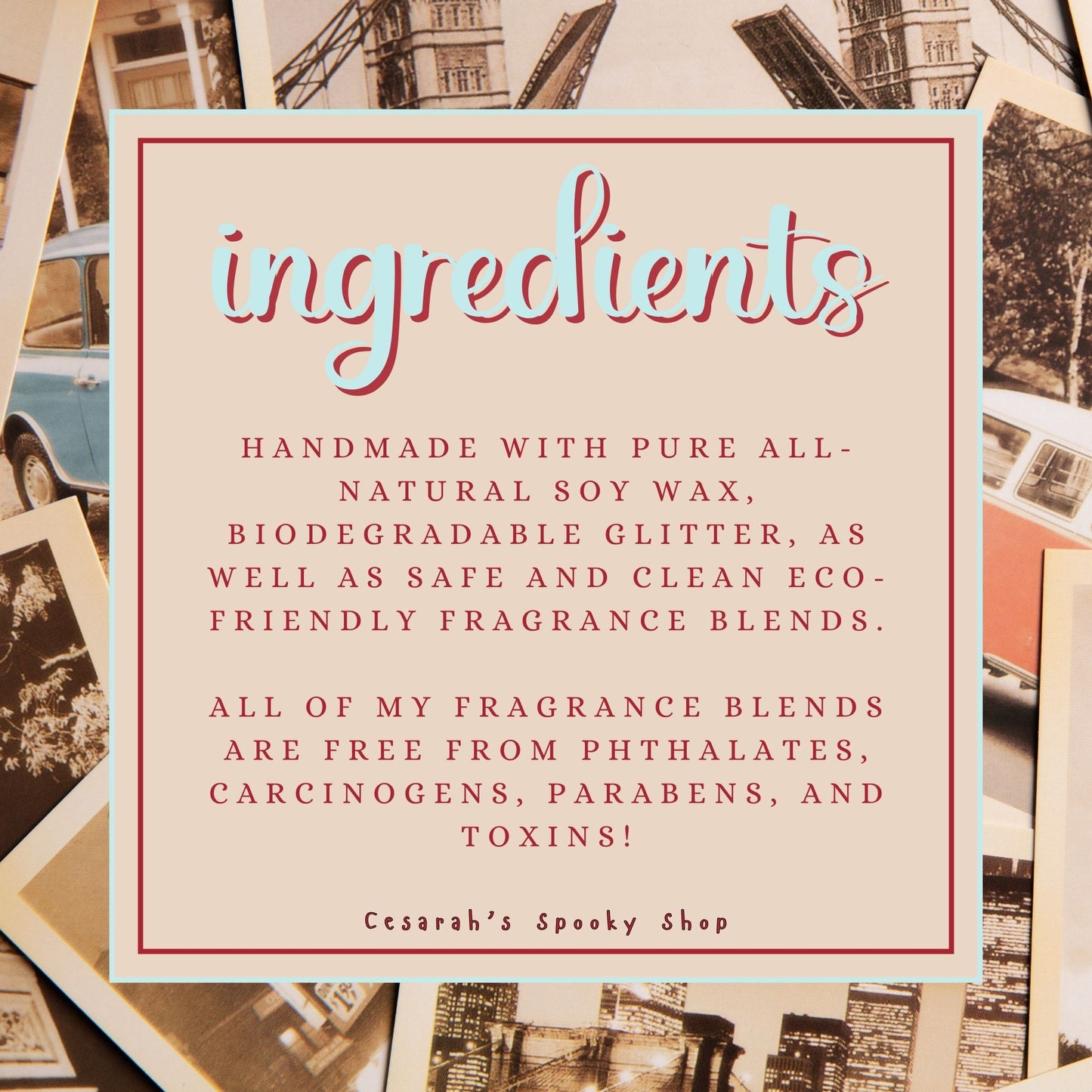 Ingredients - Handmade with pure all-natural soy wax, biodegradable glitter, as well as safe and clean eco-friendly fragrance blends.

All of my fragrance blends are FREE from phthalates, carcinogens, parabens, and toxins!

The photo border is a retro vintage photo.
